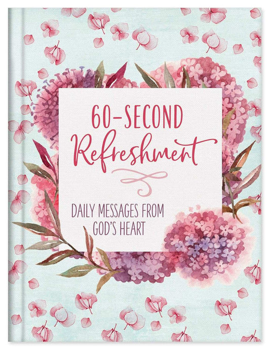 60-Second Refreshment: Daily Messages from God's Heart Hardcover by Compiled by Barbour Staff