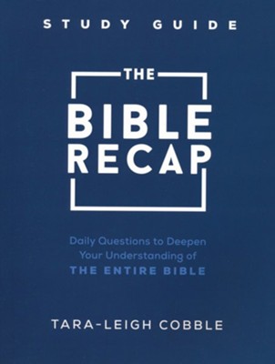 The Bible Recap Study Guide: Daily Questions to Deepen Your Understanding of the Entire