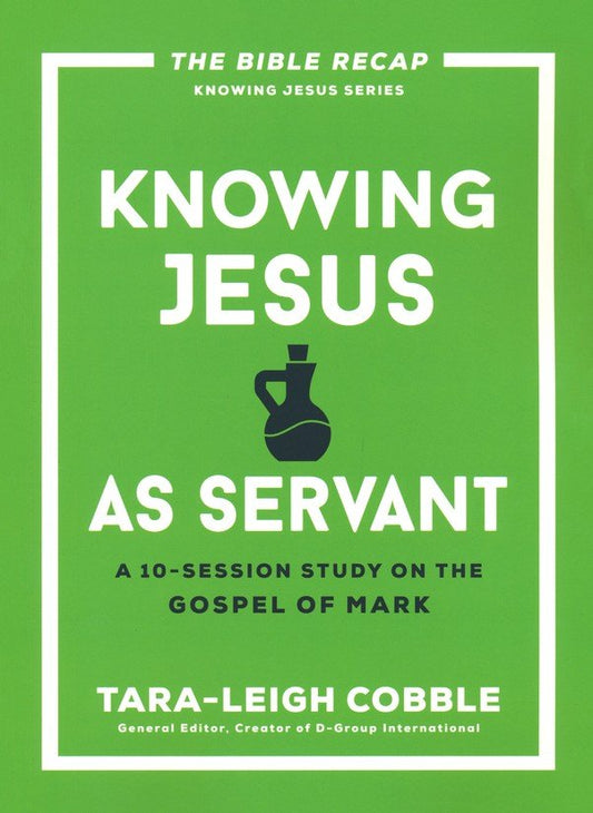 Knowing Jesus as Servant: A 10-Session Study on the Gospel of Mark