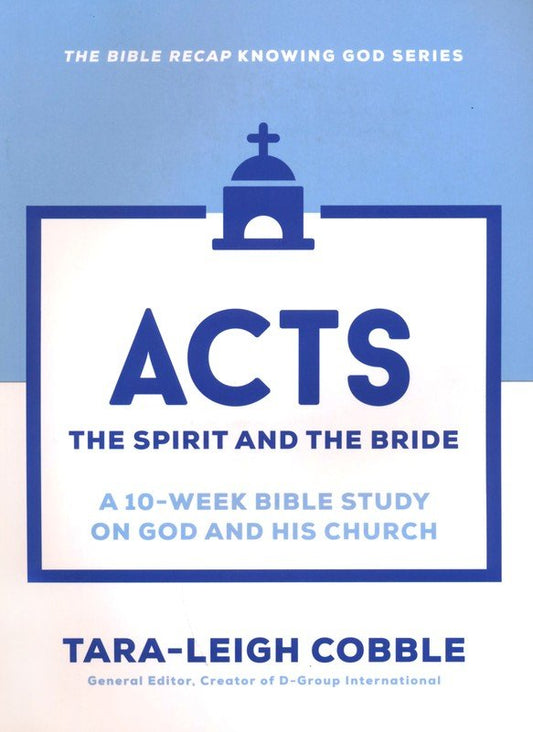 Acts: The Spirit and the Bride a 10-Week Bible Study on God and His Church
