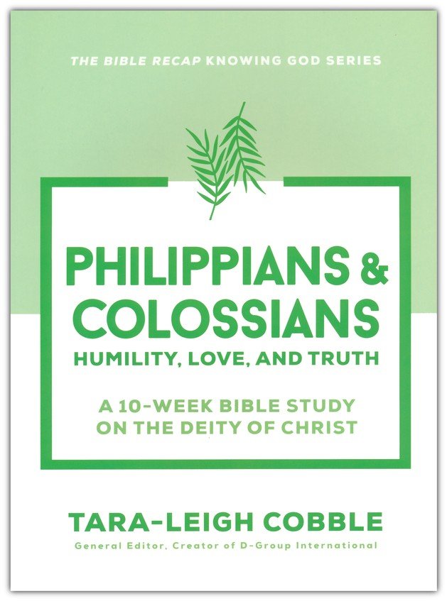 Philippians & Colossians: Humility, Love, and Truth--a 10-Week Bible Study on the Deity of Christ