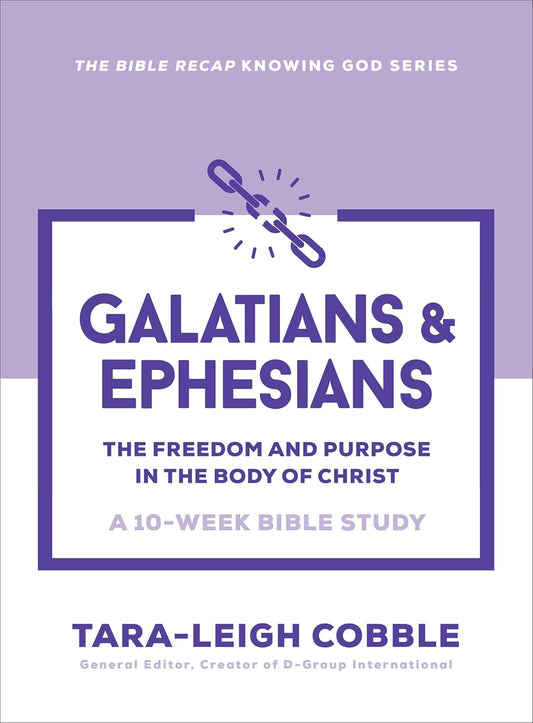 Galatians & Ephesians: The Freedom and Purpose in the Body of Christ--a 10-Week Bible Study