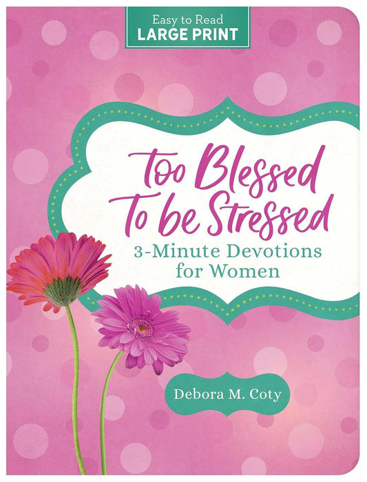 Too Blessed to Be Stressed: 3-Minute Devotions for Women Large