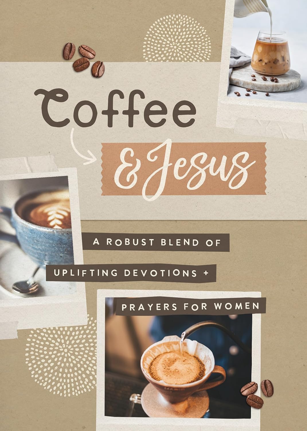 Coffee and Jesus: A Robust Blend of Uplifting Devotions & Prayers for Women Paperback