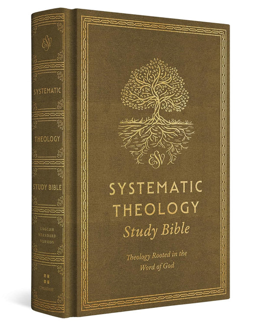 ESV Systematic Theology Study Bible: Theology Rooted in the Word of God