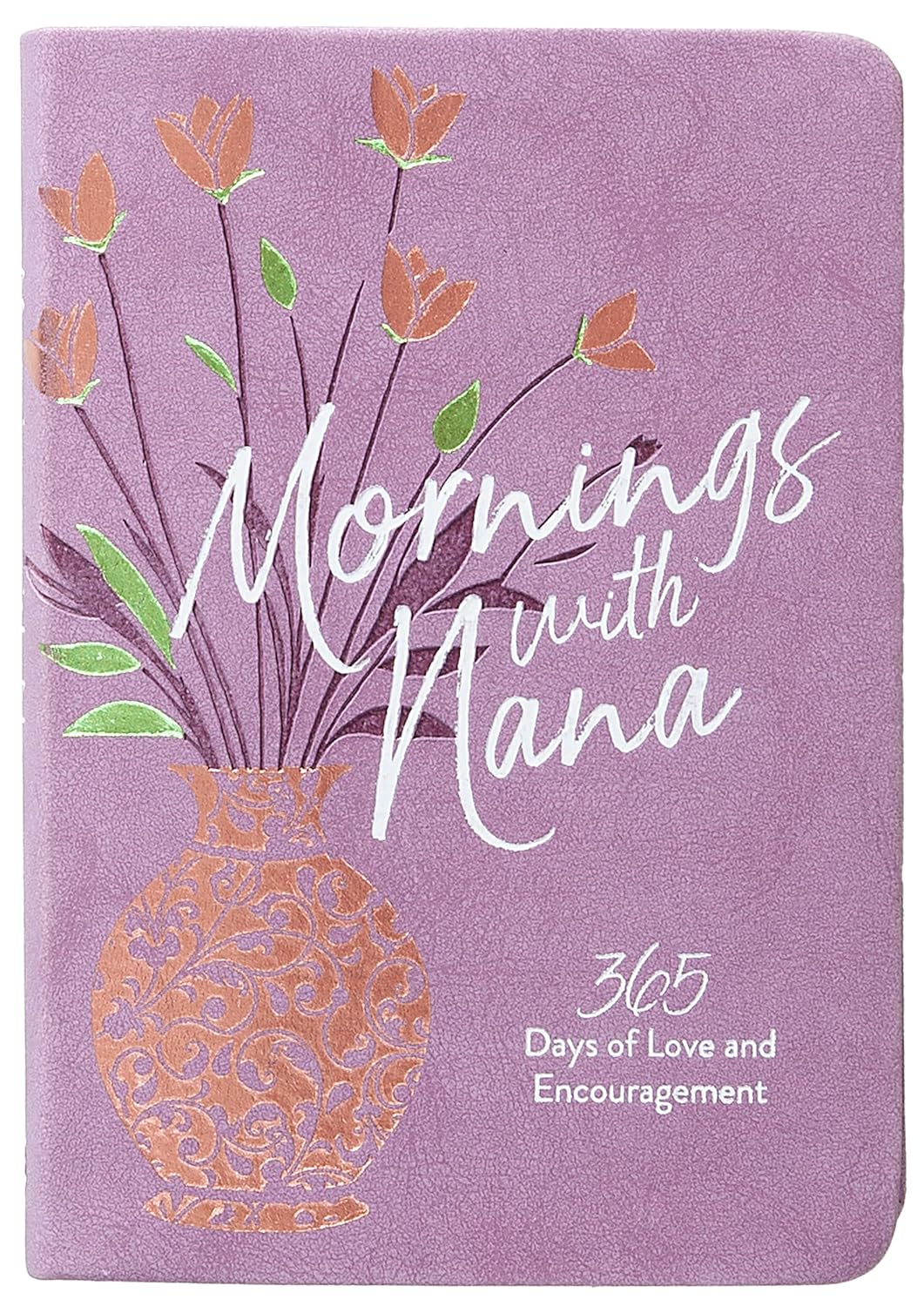 Mornings with Nana: 365 Days of Love and Encouragement – Encouragement and Wisdom for Life
