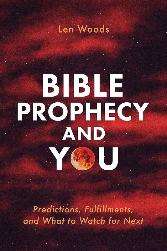 Bible Prophecy and You: Predictions, Fulfillments, and What to Watch for Next Paperback by Len Woods & Christopher D. Hudson