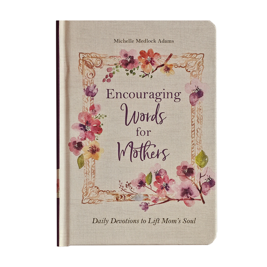 Encouraging Words for Mothers: Daily Devotions to Lift Mom's Soul Hardcover