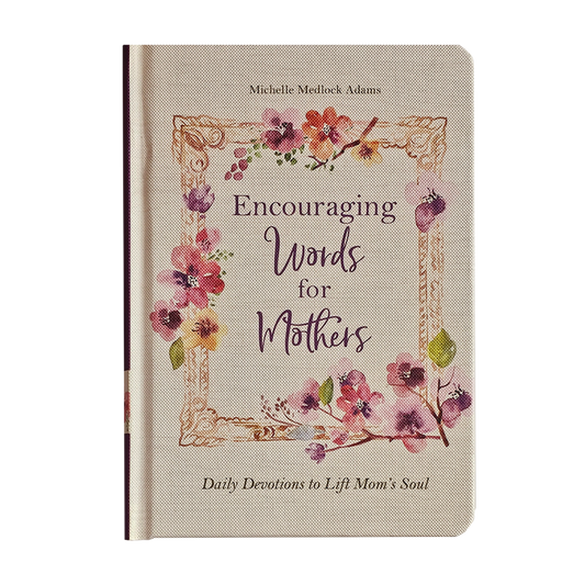 Encouraging Words for Mothers: Daily Devotions to Lift Mom's Soul Hardcover