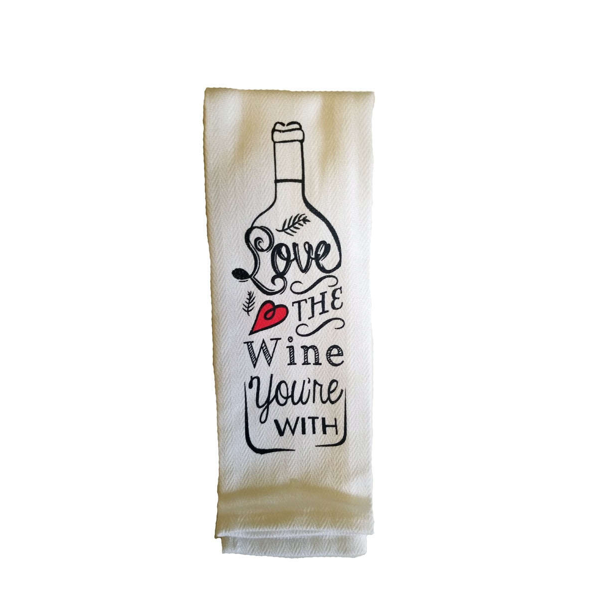 Love the Wine You're With - Funny Sayings Kitchen Towel