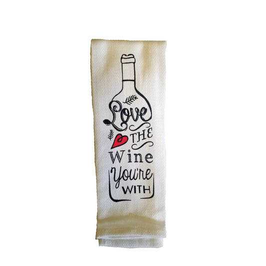 Love the Wine You're With - Funny Sayings Kitchen Towel