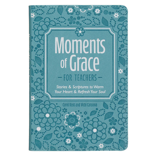 Moments of Grace for Teachers: Stories & Scriptures Blue Faux Leather Gift Book by Carol Kent, Vicki Caruana