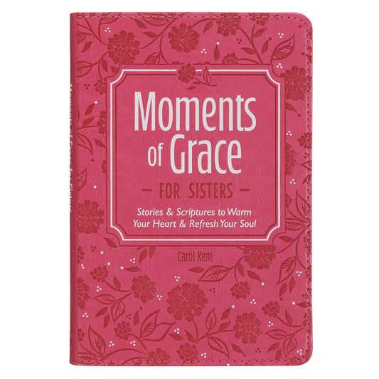 Moments of Grace for Sisters: Stories and Scriptures Pink Faux Leather Gift Book by Carol Kent
