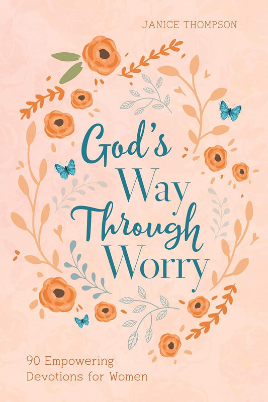 God's Way Through Worry : 90 Empowering Devotions For Women by Janice Thompson