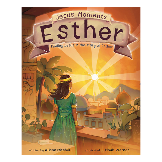 Jesus Moments: Esther Finding Jesus in the Story of Esther By Alison Mitchell, illustrated by Noah Warnes