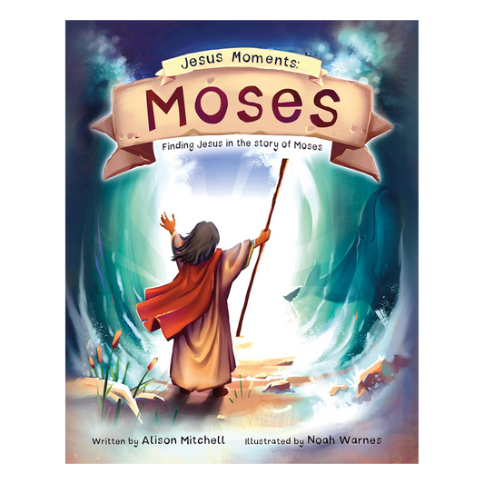 Jesus Moments: Moses Finding Jesus in the Story of Moses By Alison Mitchell, illustrated by Noah Warnes