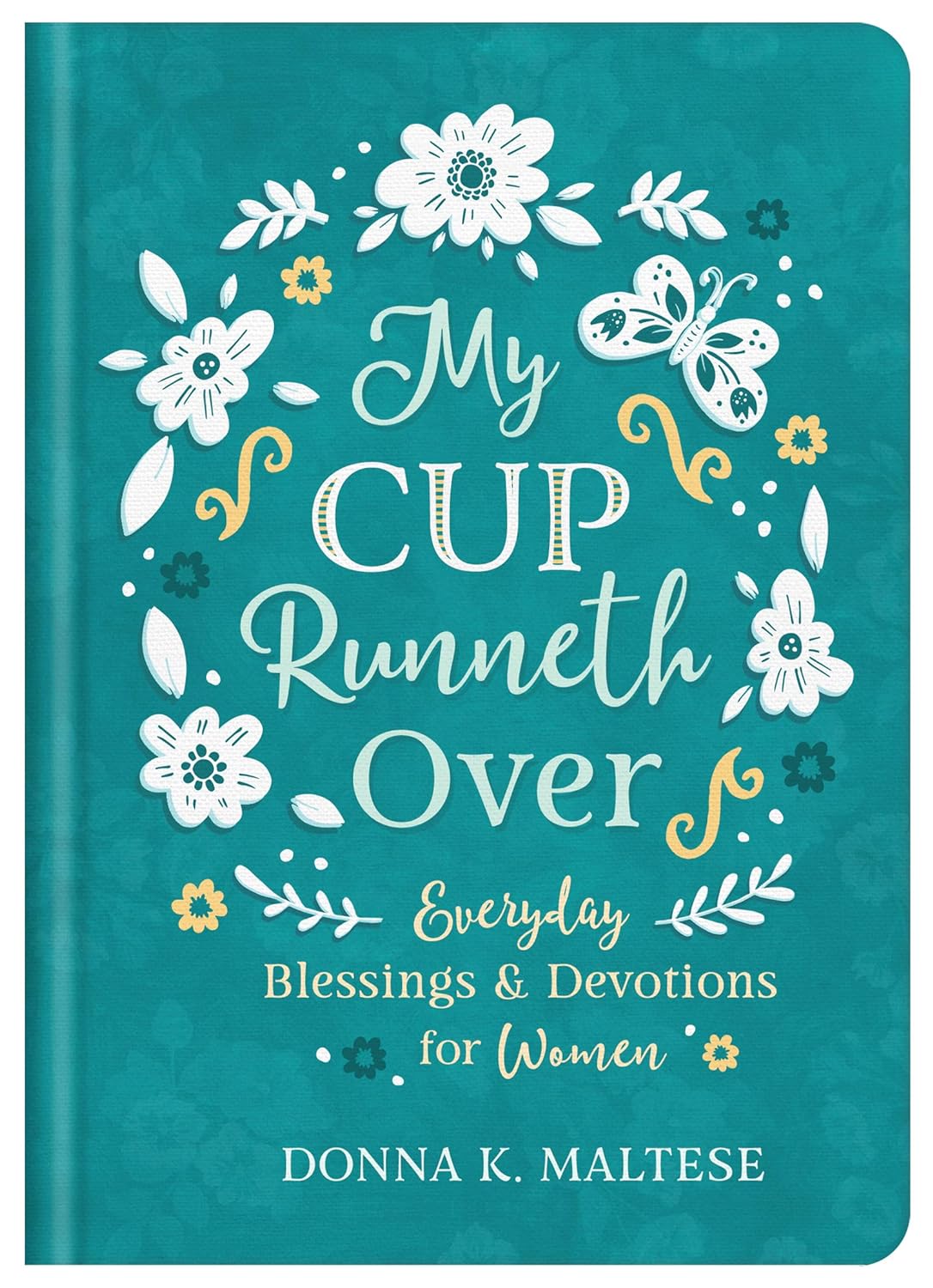 My Cup Runneth Over: Everyday Blessings and Devotions for Women Hardcover by Donna K. Maltese