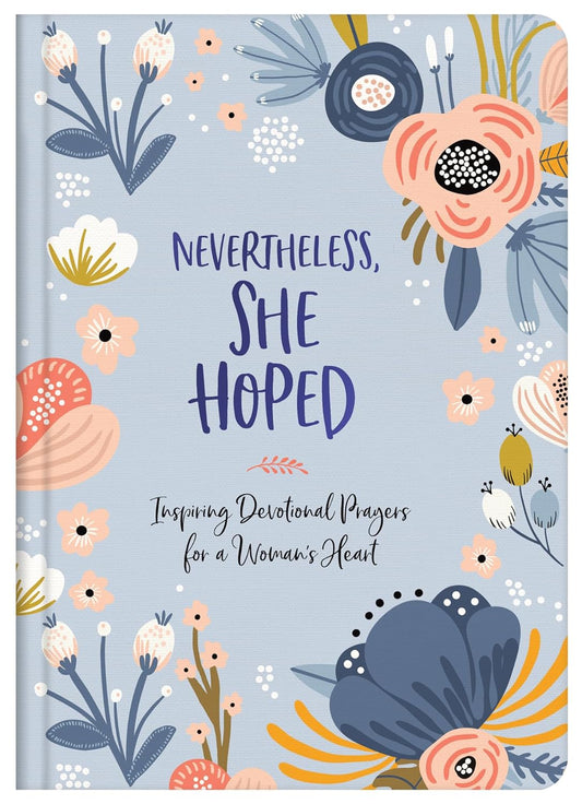 Nevertheless, She Hoped: Inspiring Devotions and Prayers for a Woman's Heart Hardcover