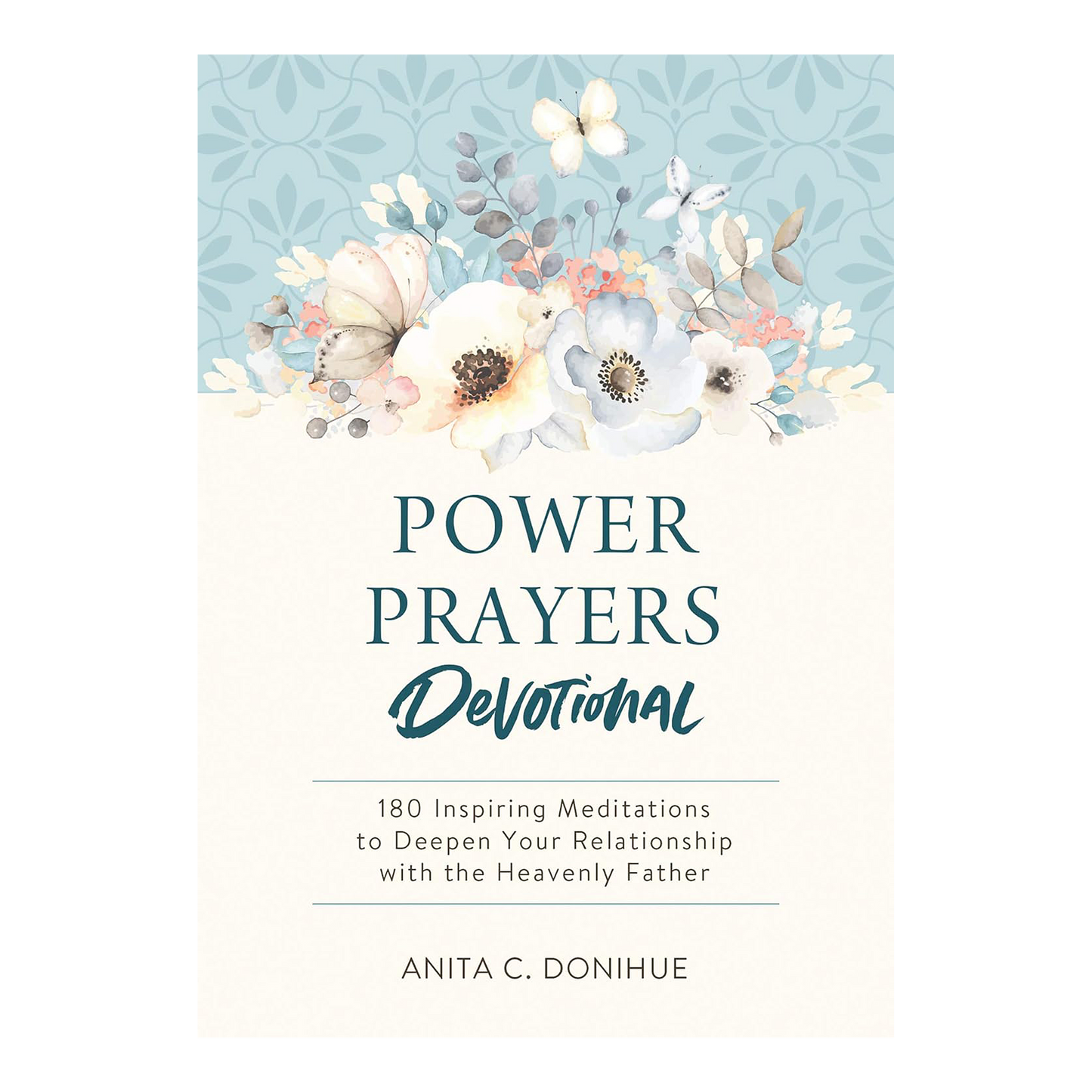 Power Prayers Devotional: 180 Inspiring Meditations to Deepen Your Relationship with the Heavenly Father Paperback by Anita C. Donihue