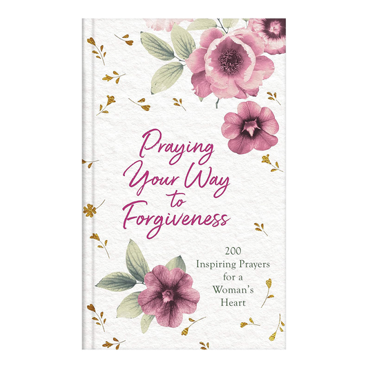 Praying Your Way to Forgiveness: 200 Inspiring Prayers for a Woman's Heart Hardcover by Bekah Jane Pogue