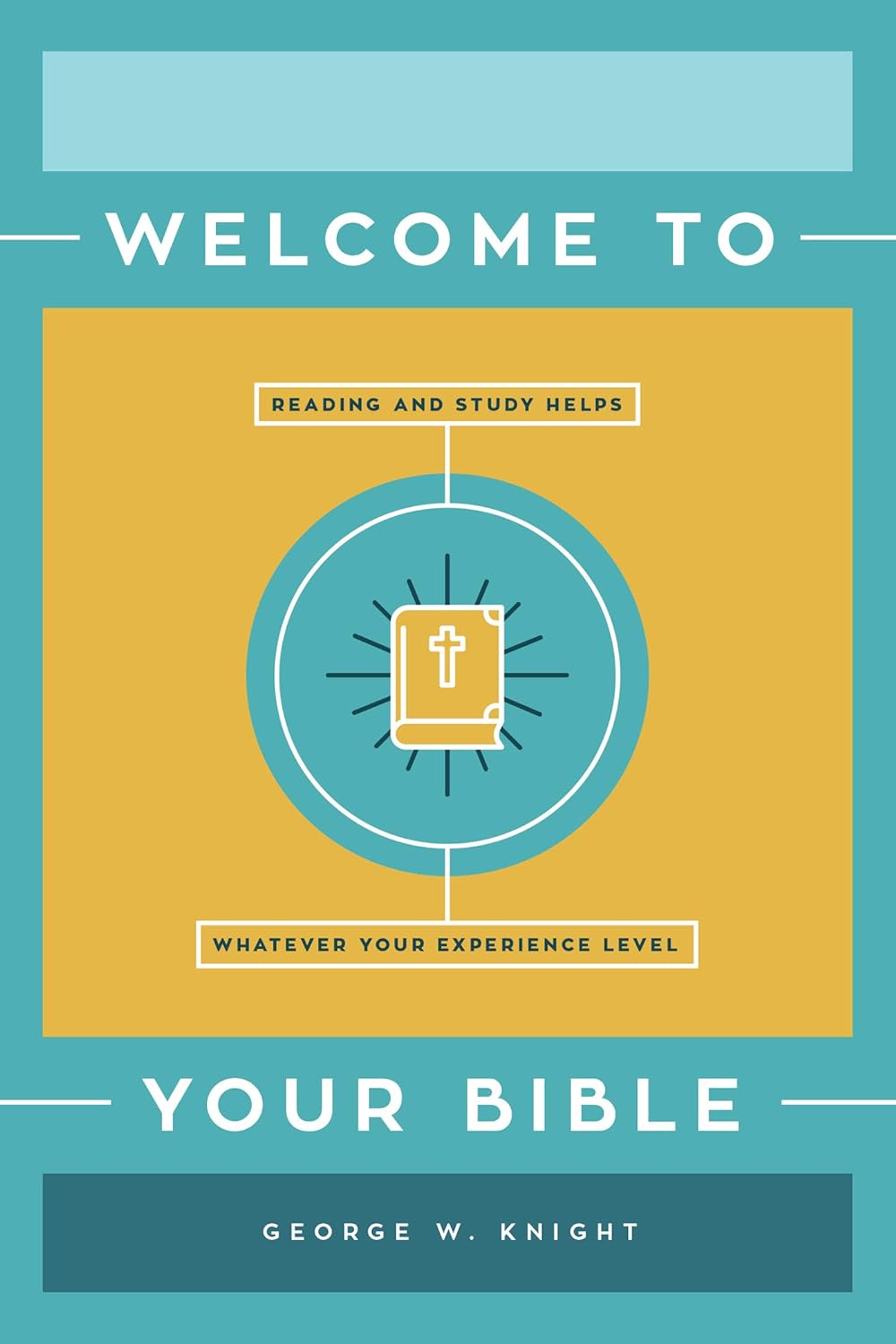 Welcome to Your Bible: Reading and Study Helps, Whatever Your Experience Level Paperback