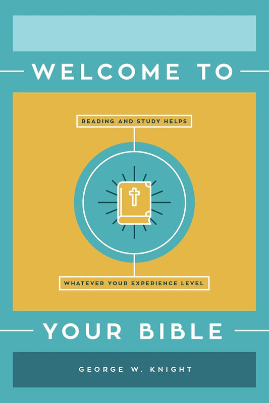 Welcome to Your Bible: Reading and Study Helps, Whatever Your Experience Level Paperback