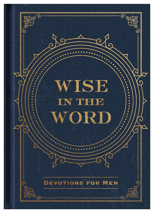 Wise in the Word: Devotions for Men Hardcover - Men's Devotional